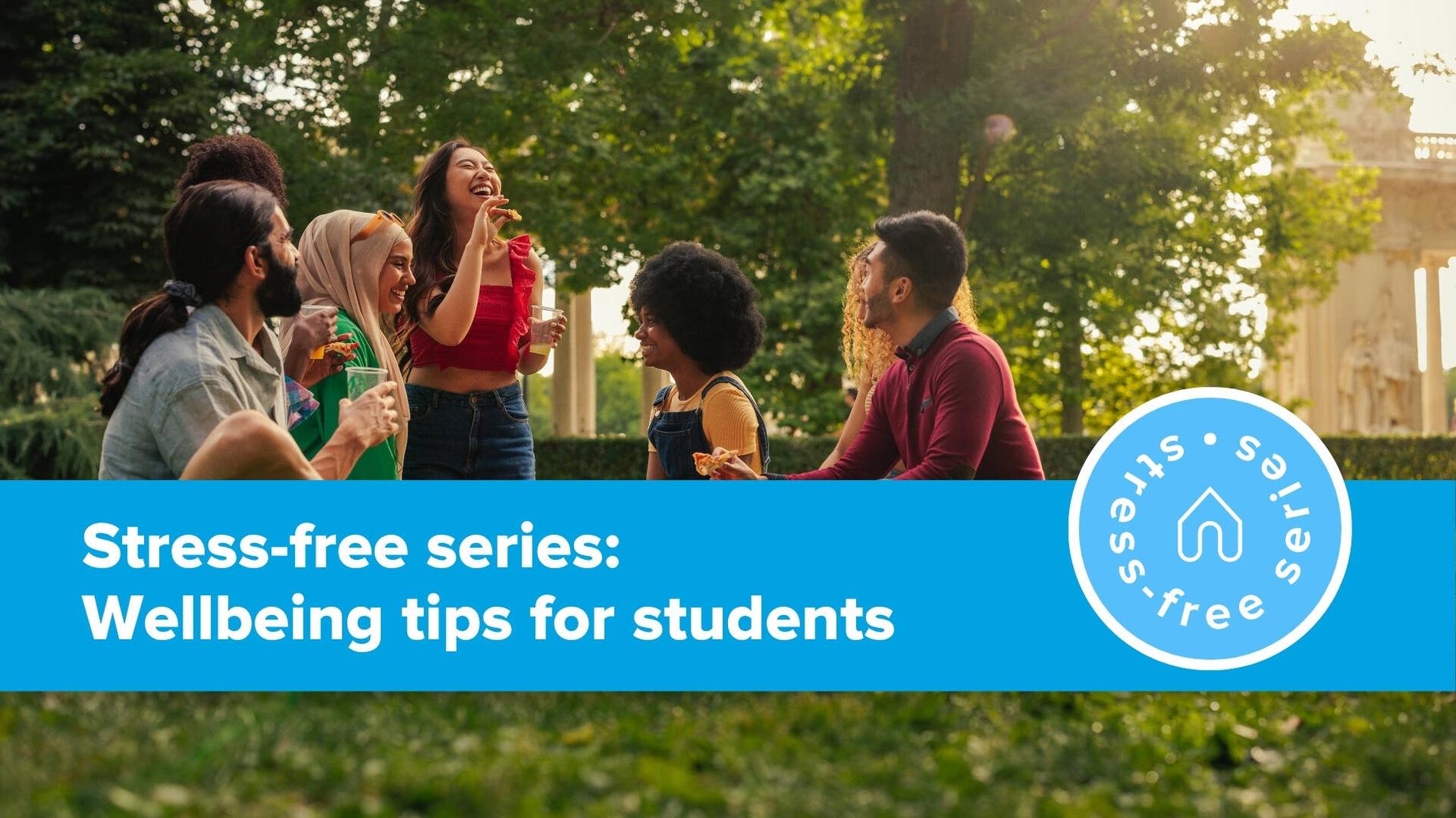 Stress-free Series: Wellbeing Tips for Students at University
